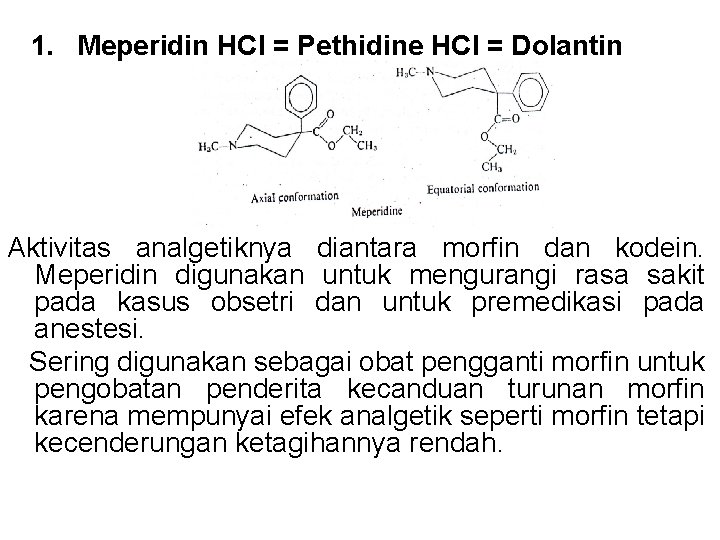  1. Meperidin HCl = Pethidine HCl = Dolantin Aktivitas analgetiknya diantara morfin dan