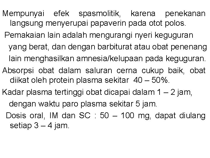 Mempunyai efek spasmolitik, karena penekanan langsung menyerupai papaverin pada otot polos. Pemakaian lain adalah