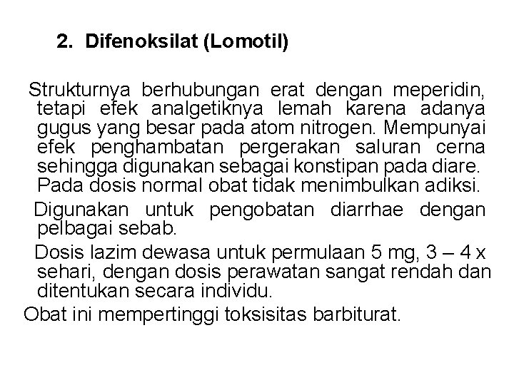  2. Difenoksilat (Lomotil) Strukturnya berhubungan erat dengan meperidin, tetapi efek analgetiknya lemah karena