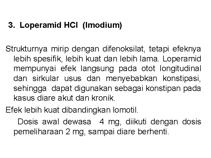  3. Loperamid HCl (Imodium) Strukturnya mirip dengan difenoksilat, tetapi efeknya lebih spesifik, lebih