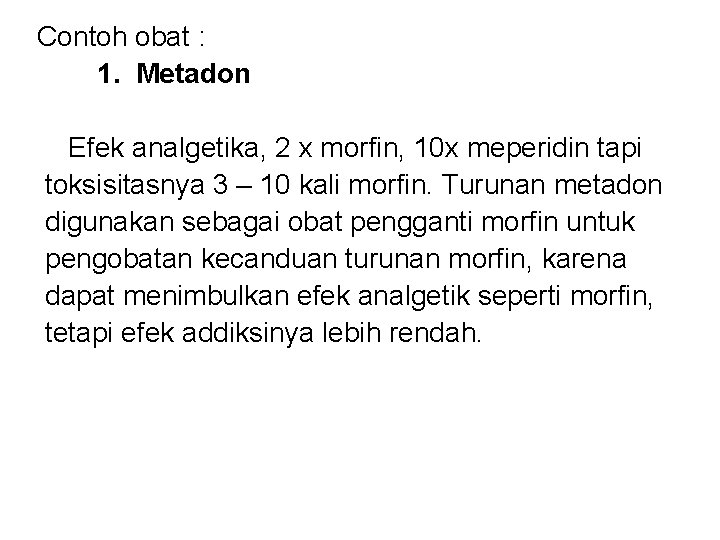 Contoh obat : 1. Metadon Efek analgetika, 2 x morfin, 10 x meperidin tapi