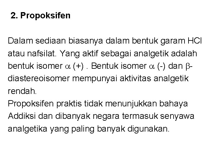  2. Propoksifen Dalam sediaan biasanya dalam bentuk garam HCl atau nafsilat. Yang aktif