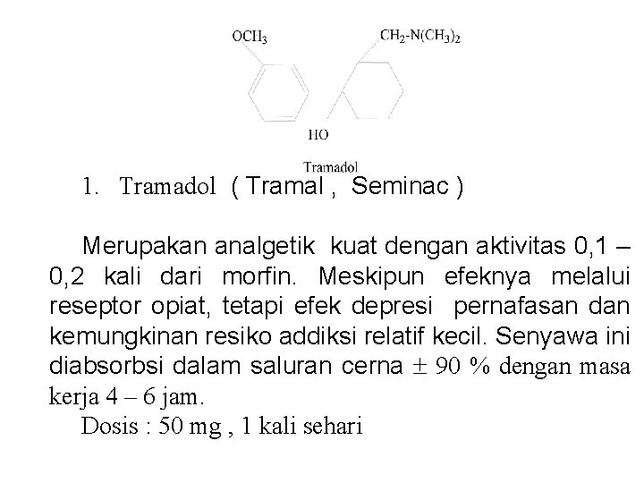 1. Tramadol ( Tramal , Seminac ) Merupakan analgetik kuat dengan aktivitas 0, 1