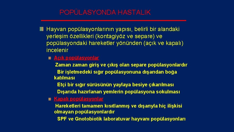 POPÜLASYONDA HASTALIK Hayvan popülasyonlarının yapısı, belirli bir alandaki yerleşim özellikleri (kontagiyöz ve separe) ve