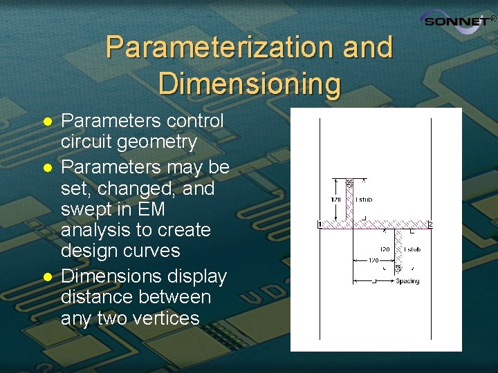 Parameterization and Dimensioning l l l Parameters control circuit geometry Parameters may be set,