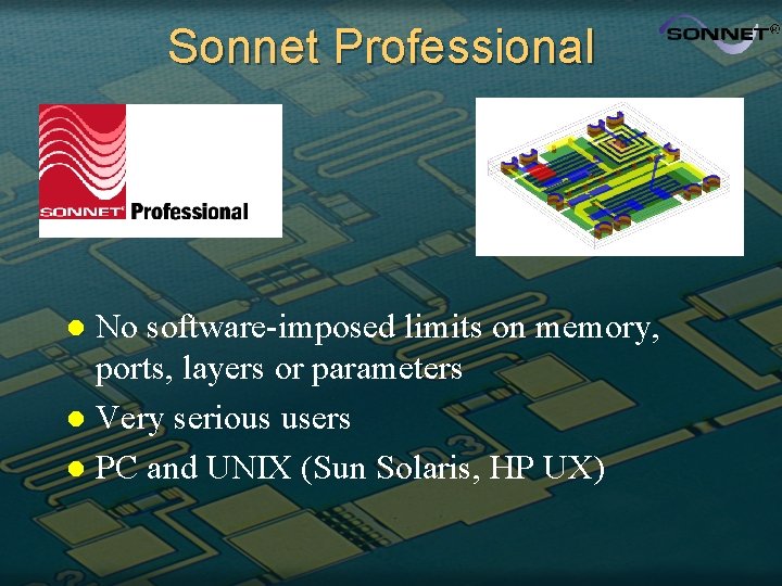 Sonnet Professional No software-imposed limits on memory, ports, layers or parameters l Very serious
