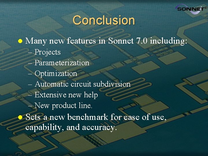 Conclusion l Many new features in Sonnet 7. 0 including: – Projects – Parameterization
