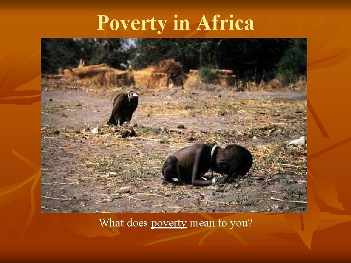 Poverty in Africa What does poverty mean to you? 