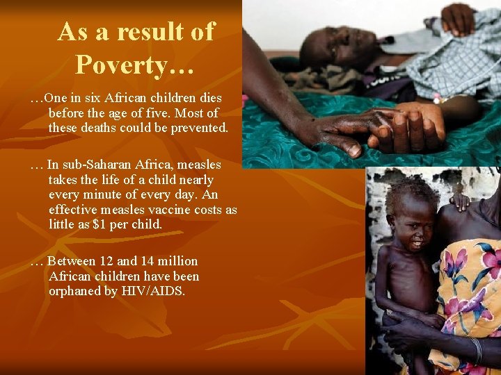 As a result of Poverty… …One in six African children dies before the age