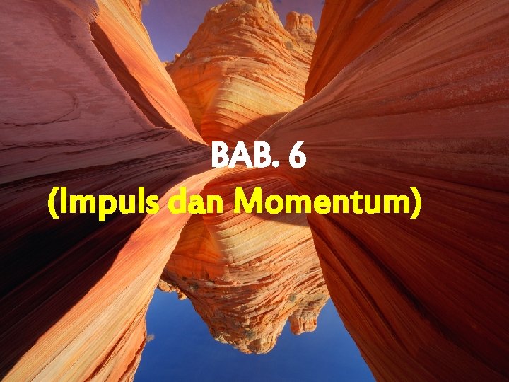 BAB. 6 (Impuls dan Momentum) 11/1/2020 1 