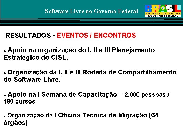 Software Livre no Governo Federal RESULTADOS - EVENTOS / ENCONTROS Apoio na organização do