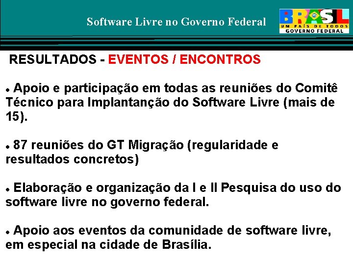 Software Livre no Governo Federal RESULTADOS - EVENTOS / ENCONTROS Apoio e participação em