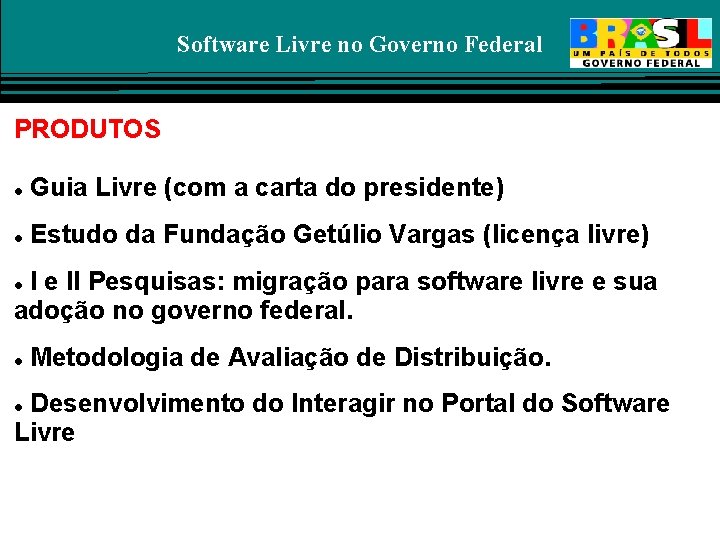 Software Livre no Governo Federal PRODUTOS Guia Livre (com a carta do presidente) Estudo