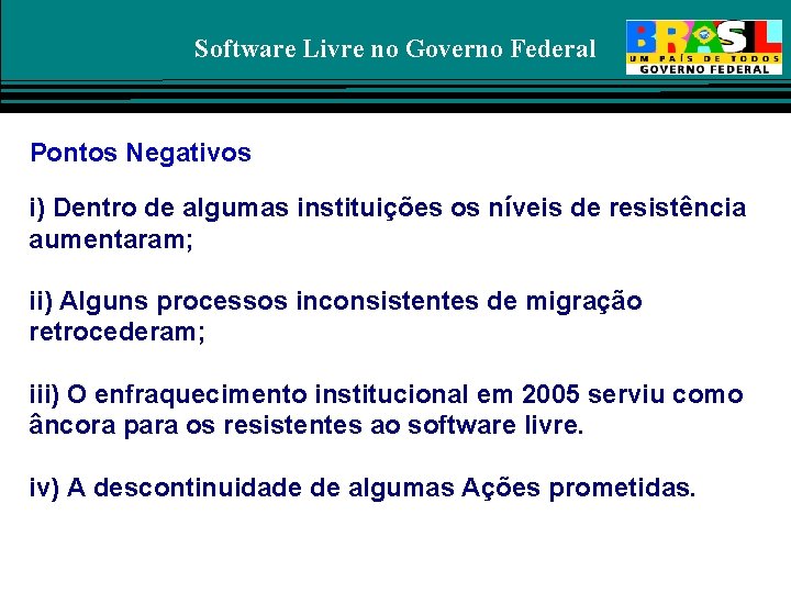 Software Livre no Governo Federal Pontos Negativos i) Dentro de algumas instituições os níveis