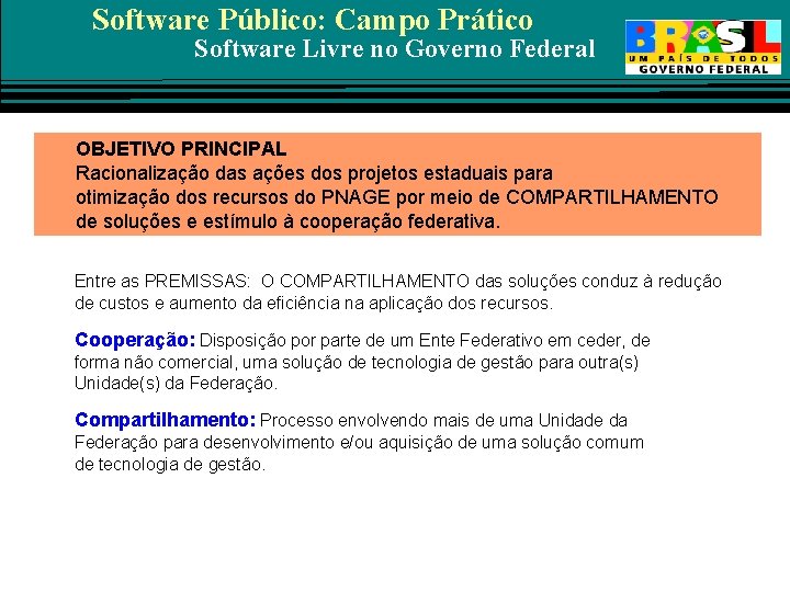 Software Público: Campo Prático Software Livre no Governo Federal OBJETIVO PRINCIPAL Racionalização das ações