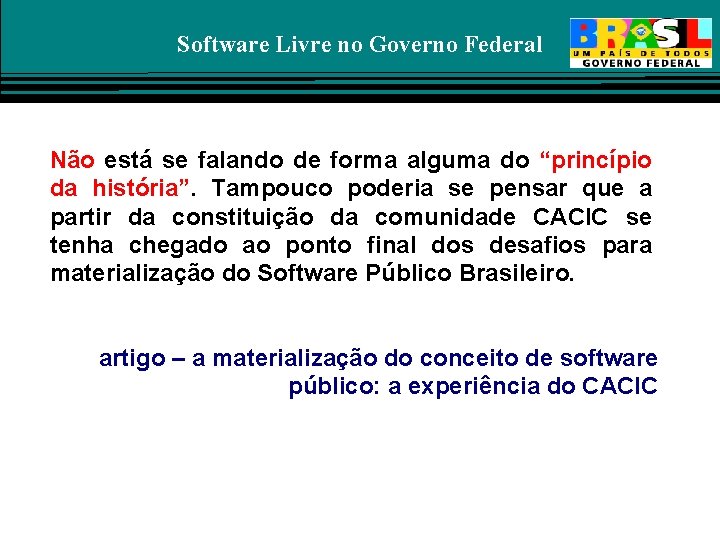 Software Livre no Governo Federal Não está se falando de forma alguma do “princípio