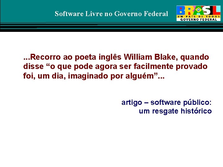 Software Livre no Governo Federal . . . Recorro ao poeta inglês William Blake,