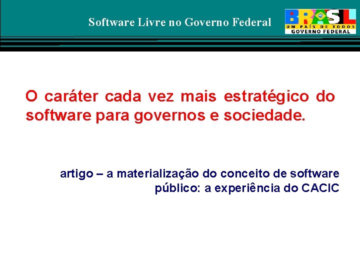 Software Livre no Governo Federal O caráter cada vez mais estratégico do software para