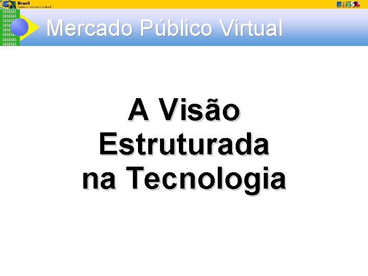 1010101 1010101 Mercado Público Virtual A Visão Estruturada na Tecnologia 