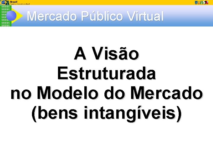 1010101 1010101 Mercado Público Virtual A Visão Estruturada no Modelo do Mercado (bens intangíveis)