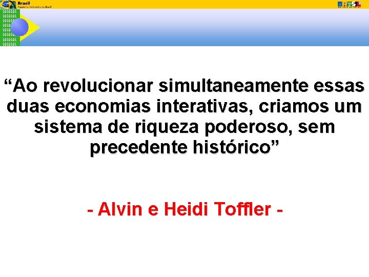 1010101 1010101 “Ao revolucionar simultaneamente essas duas economias interativas, criamos um sistema de riqueza