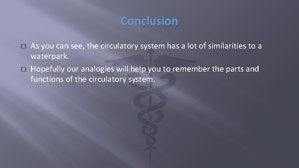 Conclusion � � As you can see, the circulatory system has a lot of