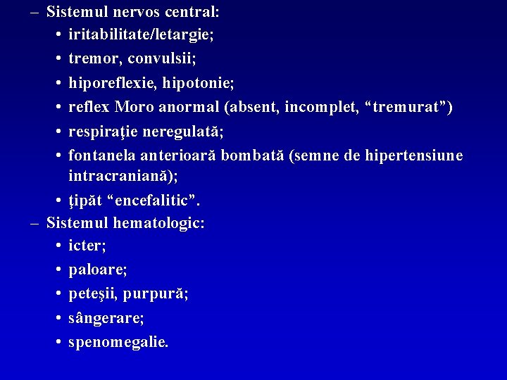 – Sistemul nervos central: • iritabilitate/letargie; • tremor, convulsii; • hiporeflexie, hipotonie; • reflex
