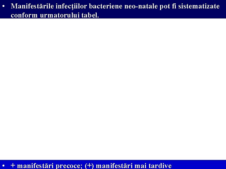  • Manifestările infecţiilor bacteriene neo-natale pot fi sistematizate conform urmatorului tabel. • +