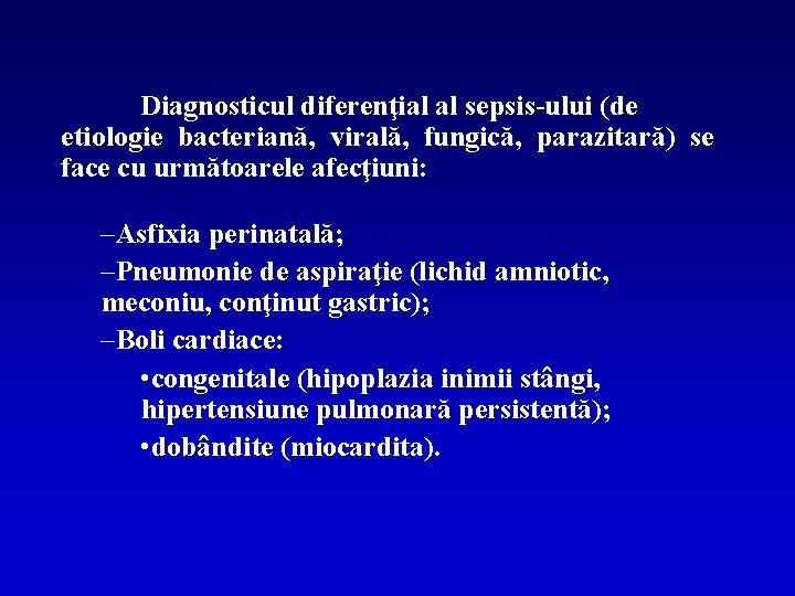 Diagnosticul diferenţial al sepsis-ului (de etiologie bacteriană, virală, fungică, parazitară) se face cu următoarele