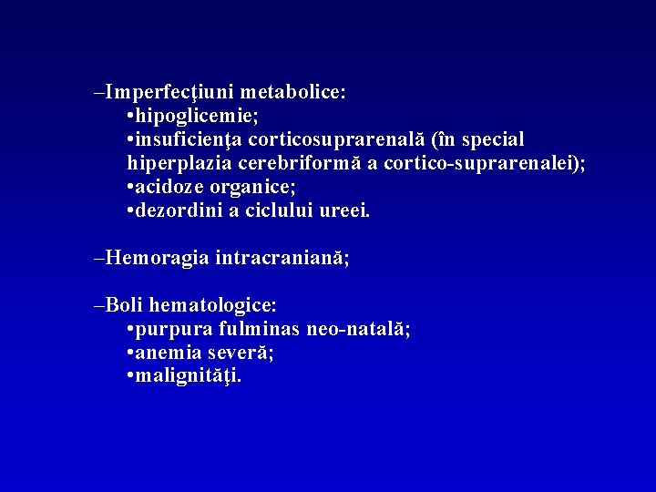 –Imperfecţiuni metabolice: • hipoglicemie; • insuficienţa corticosuprarenală (în special hiperplazia cerebriformă a cortico-suprarenalei); •
