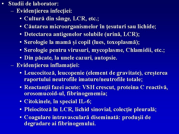  • Studii de laborator: – Evidenţierea infecţiei: • Cultură din sânge, LCR, etc.