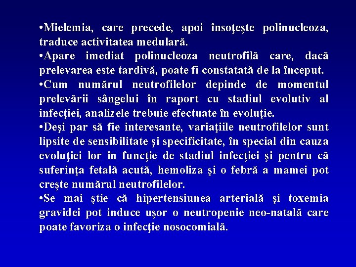  • Mielemia, care precede, apoi însoţeşte polinucleoza, traduce activitatea medulară. • Apare imediat