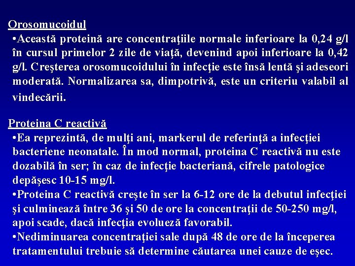 Orosomucoidul • Această proteină are concentraţiile normale inferioare la 0, 24 g/l în cursul