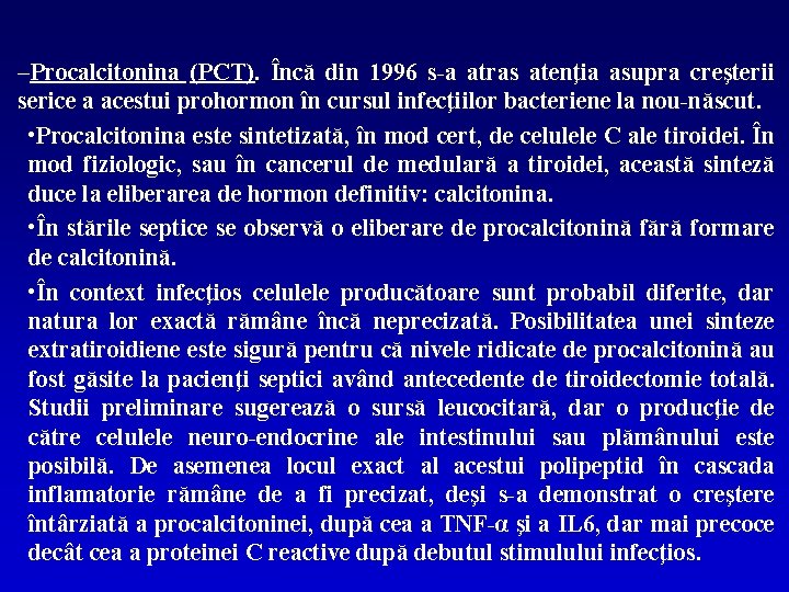 –Procalcitonina (PCT). Încă din 1996 s-a atras atenţia asupra creşterii serice a acestui prohormon