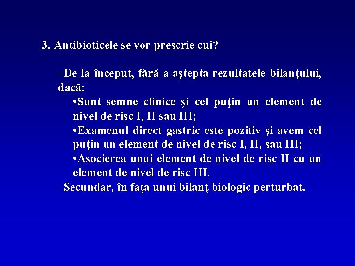 3. Antibioticele se vor prescrie cui? –De la început, fără a aştepta rezultatele bilanţului,
