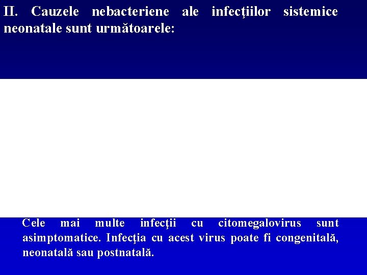 II. Cauzele nebacteriene ale infecţiilor sistemice neonatale sunt următoarele: Cele mai multe infecţii cu