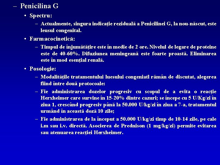 – Penicilina G • Spectru: – Actualmente, singura indicaţie reziduală a Penicilinei G, la