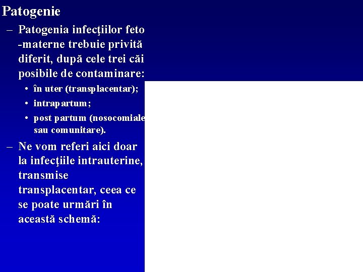 Patogenie – Patogenia infecţiilor feto -materne trebuie privită diferit, după cele trei căi posibile