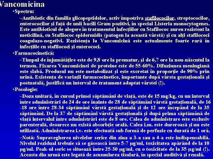 Vancomicina • Spectru: –Antibiotic din familia glicopeptidelor, activ împotriva stafilococilor, streptococilor, enterococilor şi faţă