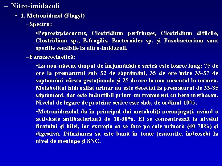 – Nitro-imidazoli • 1. Metronidazol (Flagyl) –Spectru: • Peptostrptococcus, Clostridium perfringes, Clostridium difficile, Clostridium