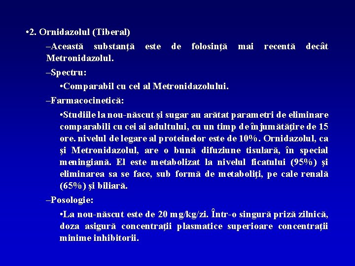  • 2. Ornidazolul (Tiberal) –Această substanţă este de folosinţă mai recentă decât Metronidazolul.
