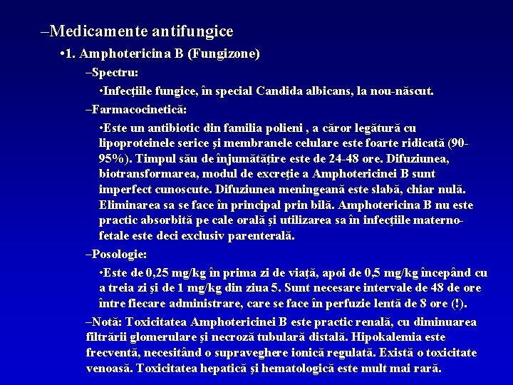 –Medicamente antifungice • 1. Amphotericina B (Fungizone) –Spectru: • Infecţiile fungice, în special Candida