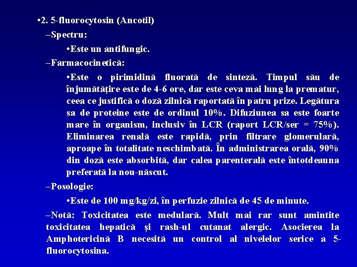  • 2. 5 -fluorocytosin (Ancotil) –Spectru: • Este un antifungic. –Farmacocinetică: • Este
