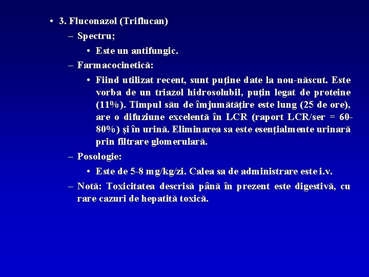  • 3. Fluconazol (Triflucan) – Spectru; • Este un antifungic. – Farmacocinetică: •