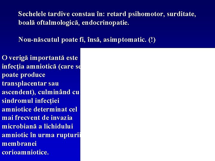 Sechelele tardive constau în: retard psihomotor, surditate, boală oftalmologică, endocrinopatie. Nou-născutul poate fi, însă,