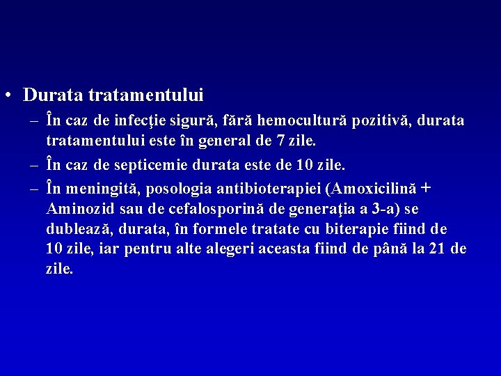  • Durata tratamentului – În caz de infecţie sigură, fără hemocultură pozitivă, durata