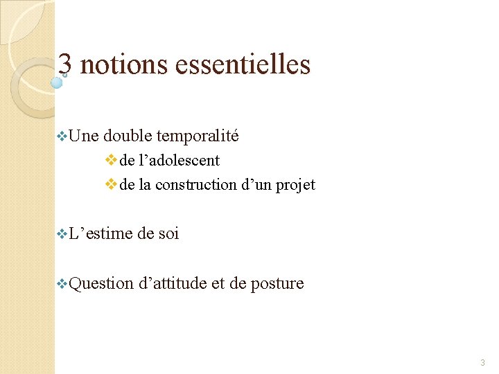 3 notions essentielles v. Une double temporalité vde l’adolescent vde la construction d’un projet