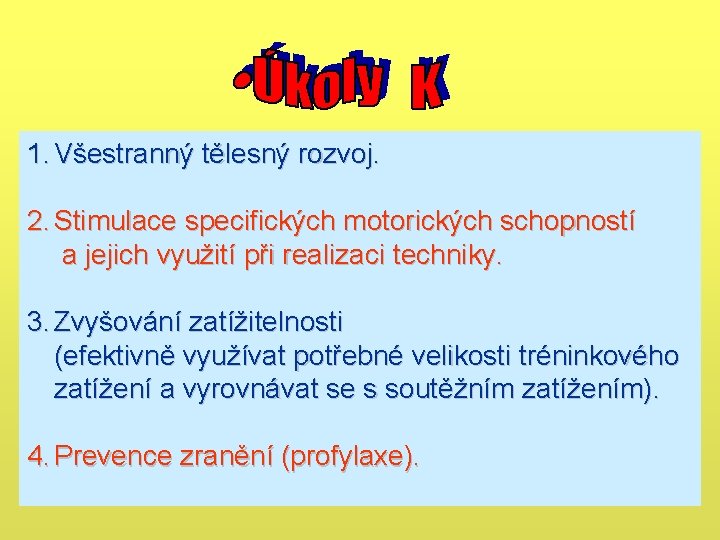 1. Všestranný tělesný rozvoj. 2. Stimulace specifických motorických schopností a jejich využití při realizaci 1. Všestranný tělesný rozvoj. 2. Stimulace specifických motorických schopností a jejich využití při realizaci