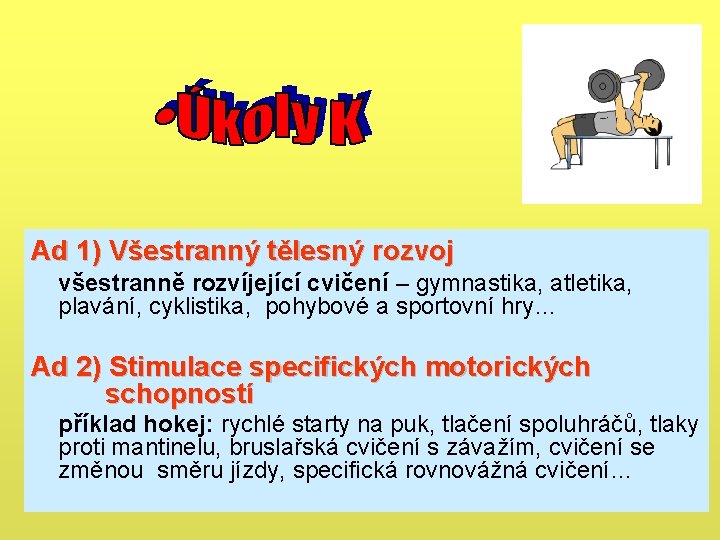 Ad 1) Všestranný tělesný rozvoj všestranně rozvíjející cvičení – gymnastika, atletika, plavání, cyklistika, pohybové Ad 1) Všestranný tělesný rozvoj všestranně rozvíjející cvičení – gymnastika, atletika, plavání, cyklistika, pohybové