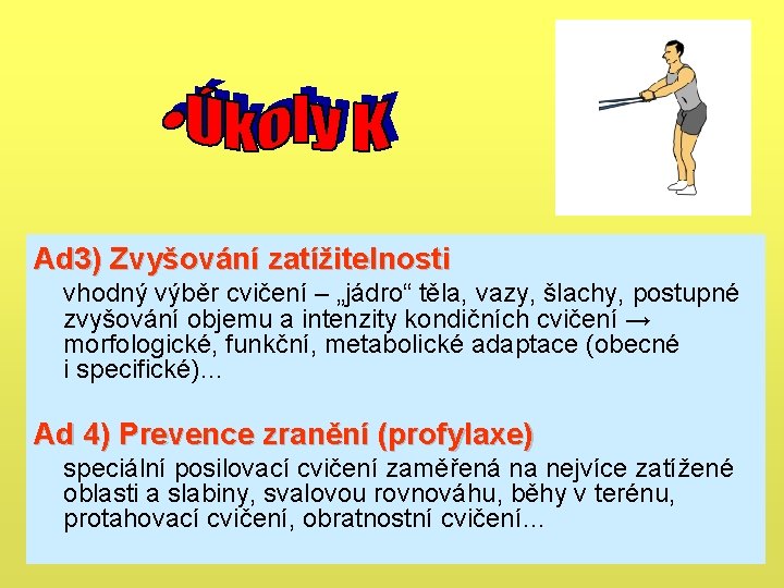 Ad 3) Zvyšování zatížitelnosti vhodný výběr cvičení – „jádro“ těla, vazy, šlachy, postupné zvyšování Ad 3) Zvyšování zatížitelnosti vhodný výběr cvičení – „jádro“ těla, vazy, šlachy, postupné zvyšování